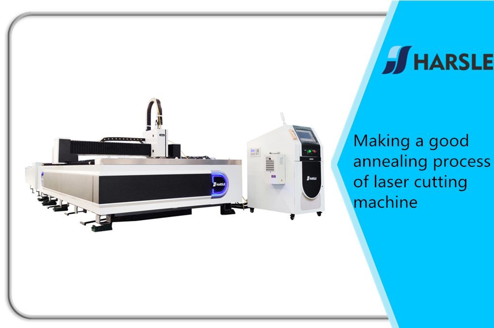 Making a good annealing process of laser cutting machine 1 Making a good annealing process of Laser cutting machine