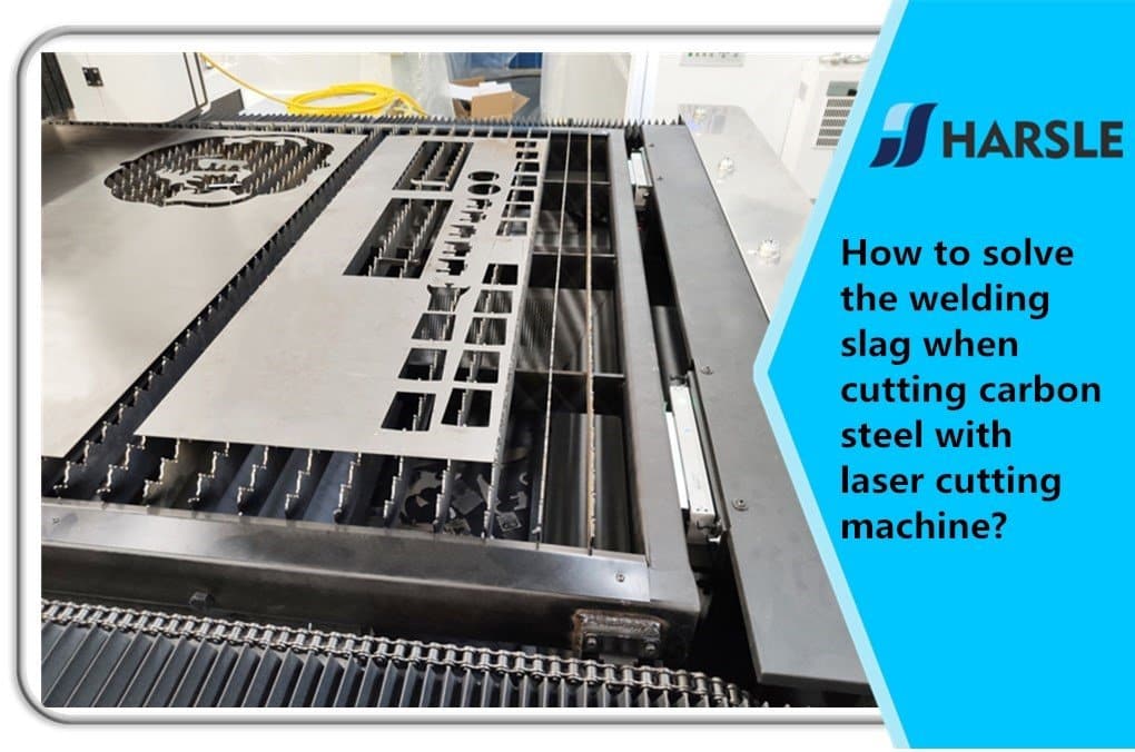 How to solve the welding slag when cutting carbon steel with laser cutting machine? 1 Come risolvere le scorie di saldatura durante il taglio dell'acciaio al carbonio con la macchina da taglio laser?