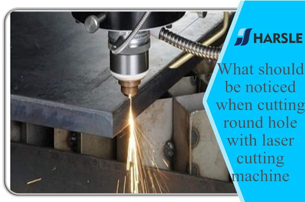 What should be noticed when cutting round hole with laser cutting machine 1 На что следует обратить внимание при вырезании круглого отверстия станком для лазерной резки
